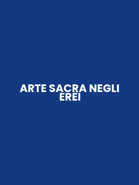 ARTE SACRA NEGLI EREI