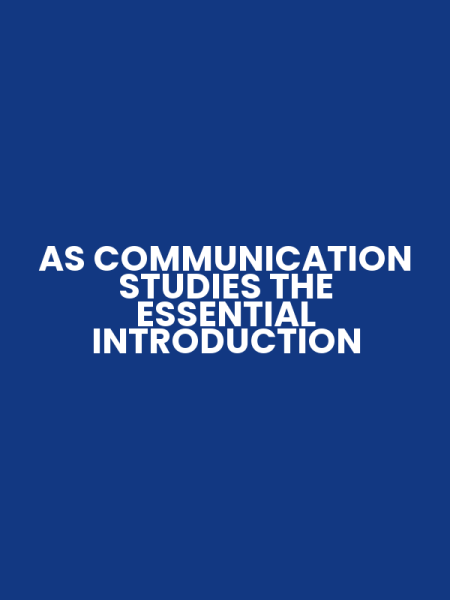 AS COMMUNICATION STUDIES THE ESSENTIAL INTRODUCTION