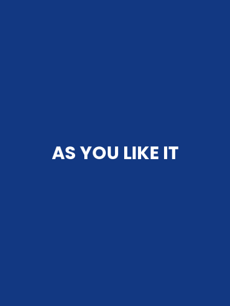 AS YOU LIKE IT