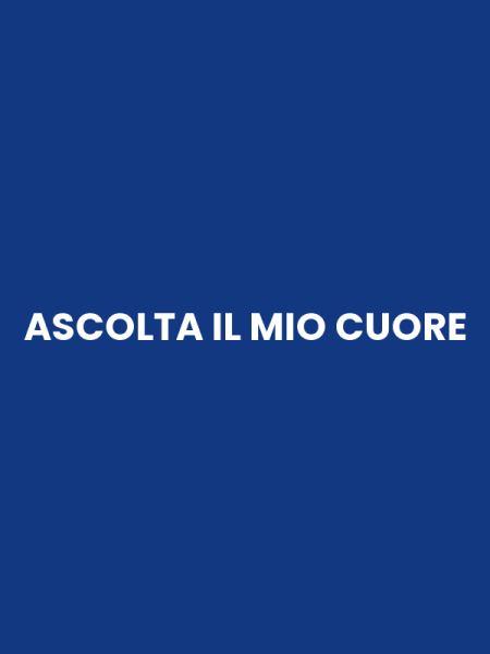 ASCOLTA IL MIO CUORE