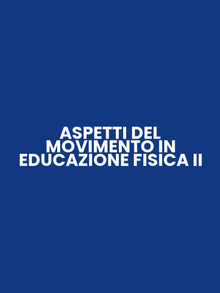 ASPETTI DEL MOVIMENTO IN EDUCAZIONE FISICA II
