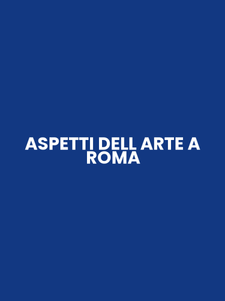 ASPETTI DELL ARTE A ROMA