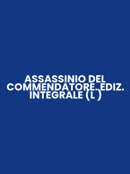 ASSASSINIO DEL COMMENDATORE. EDIZ. INTEGRALE (L )