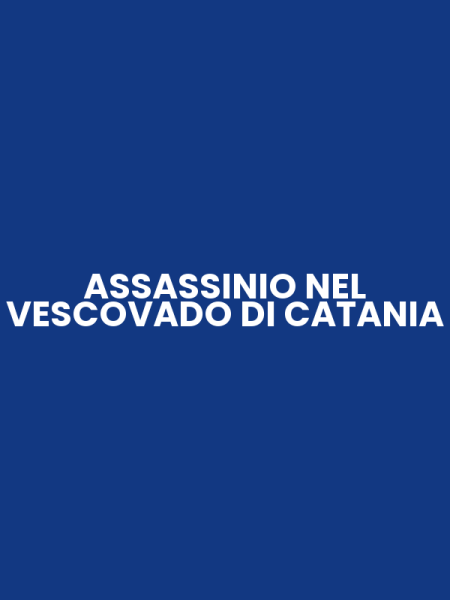 ASSASSINIO NEL VESCOVADO DI CATANIA