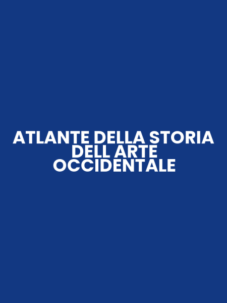ATLANTE DELLA STORIA DELL ARTE OCCIDENTALE