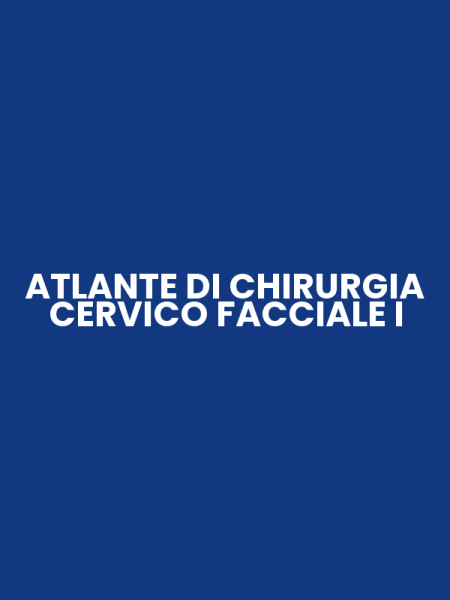 ATLANTE DI CHIRURGIA CERVICO FACCIALE I
