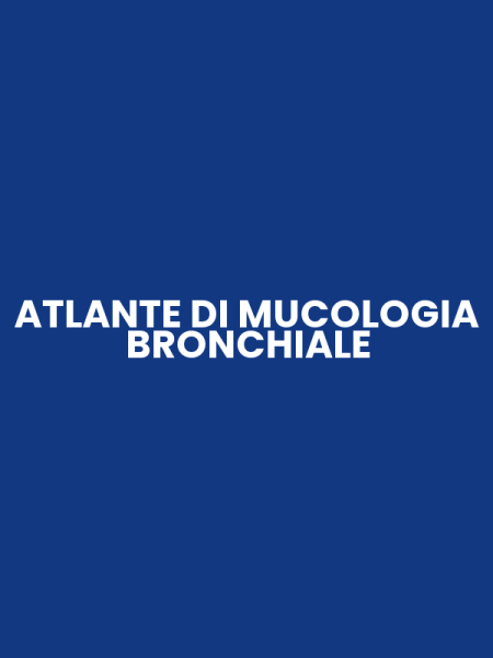 ATLANTE DI MUCOLOGIA BRONCHIALE
