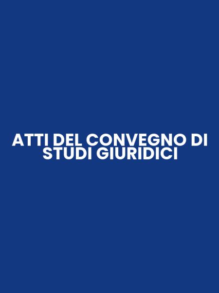 ATTI DEL CONVEGNO DI STUDI GIURIDICI