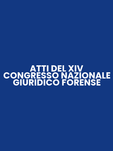 ATTI DEL XIV CONGRESSO NAZIONALE GIURIDICO FORENSE