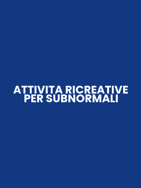 ATTIVITA RICREATIVE PER SUBNORMALI