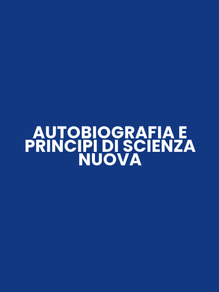 AUTOBIOGRAFIA E PRINCIPI DI SCIENZA NUOVA