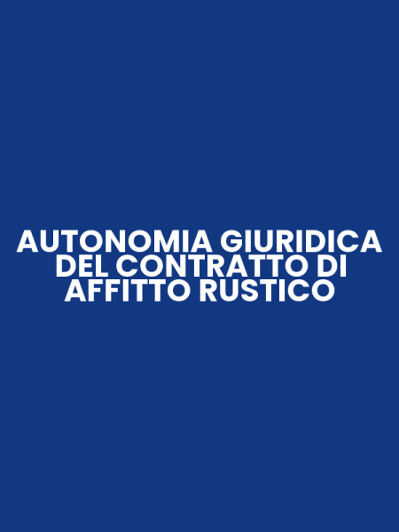 AUTONOMIA GIURIDICA DEL CONTRATTO DI AFFITTO RUSTICO