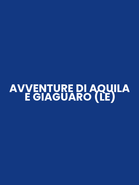 AVVENTURE DI AQUILA E GIAGUARO (LE)
