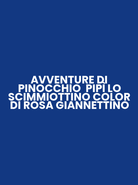 AVVENTURE DI PINOCCHIO PIPÌ LO SCIMMIOTTINO COLOR DI ROSA GIANNETTINO
