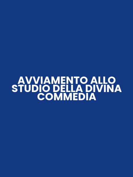 AVVIAMENTO ALLO STUDIO DELLA DIVINA COMMEDIA