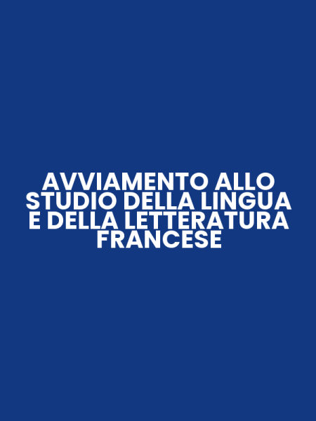 AVVIAMENTO ALLO STUDIO DELLA LINGUA E DELLA LETTERATURA FRANCESE