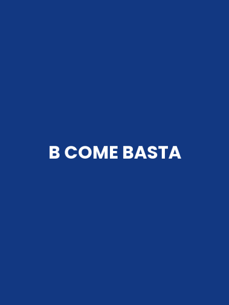 B COME BASTA