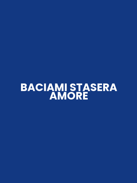 BACIAMI STASERA AMORE
