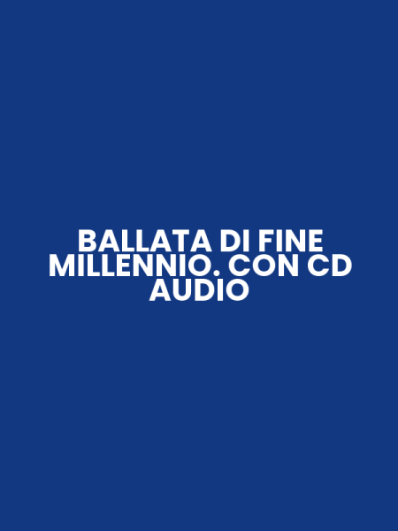 BALLATA DI FINE MILLENNIO. CON CD AUDIO