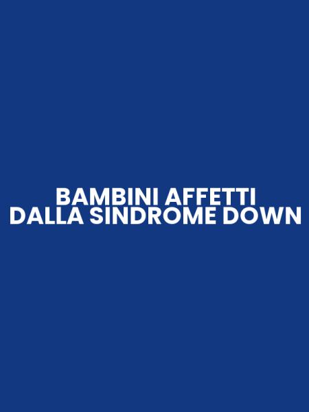 BAMBINI AFFETTI DALLA SINDROME DOWN