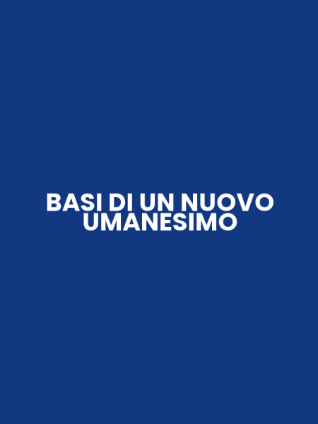 BASI DI UN NUOVO UMANESIMO