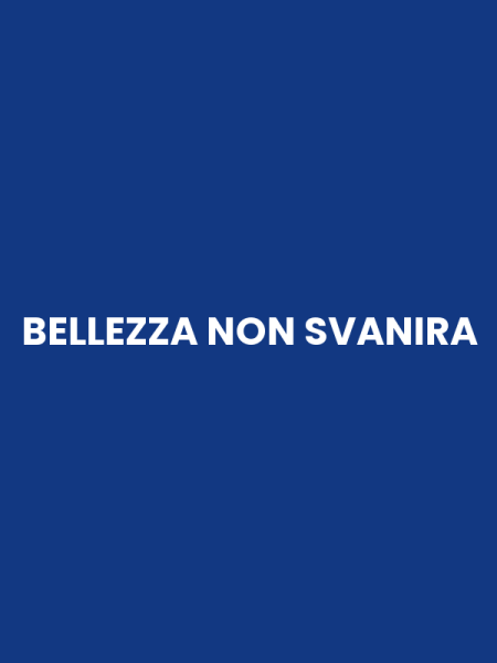 BELLEZZA NON SVANIRA