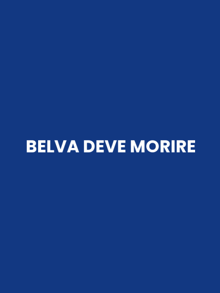 BELVA DEVE MORIRE