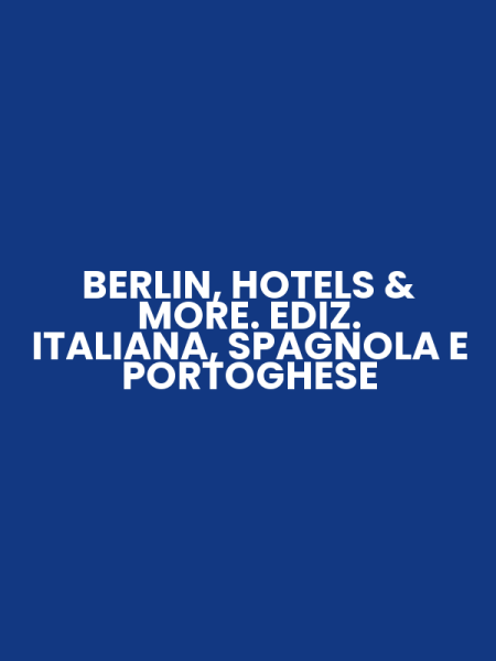 BERLIN, HOTELS & MORE. EDIZ. ITALIANA, SPAGNOLA E PORTOGHESE