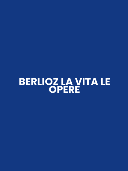 BERLIOZ LA VITA LE OPERE
