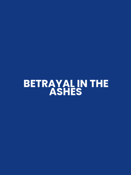 BETRAYAL IN THE ASHES