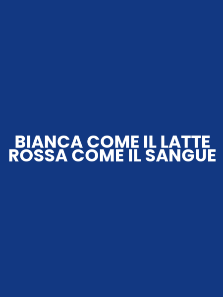 BIANCA COME IL LATTE ROSSA COME IL SANGUE