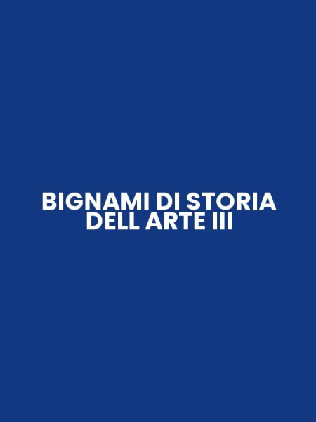 BIGNAMI DI STORIA DELL ARTE III