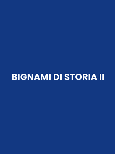 BIGNAMI DI STORIA II