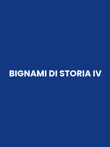 BIGNAMI DI STORIA IV
