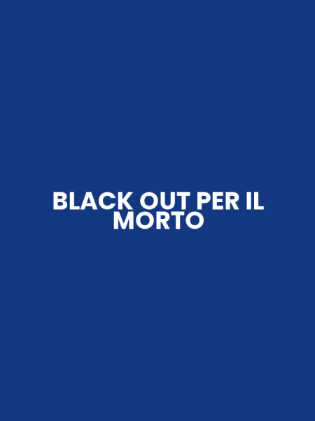 BLACK OUT PER IL MORTO