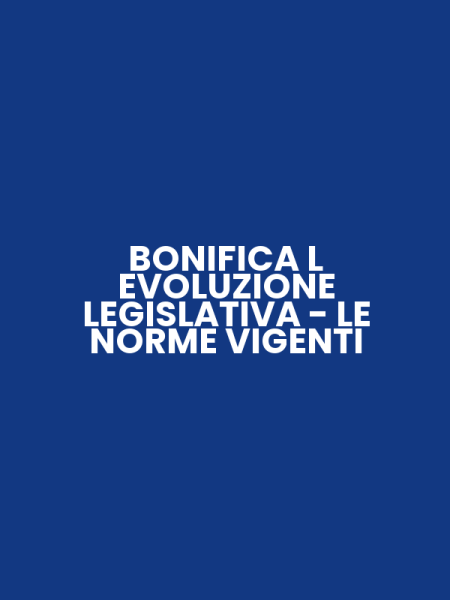 BONIFICA L EVOLUZIONE LEGISLATIVA - LE NORME VIGENTI