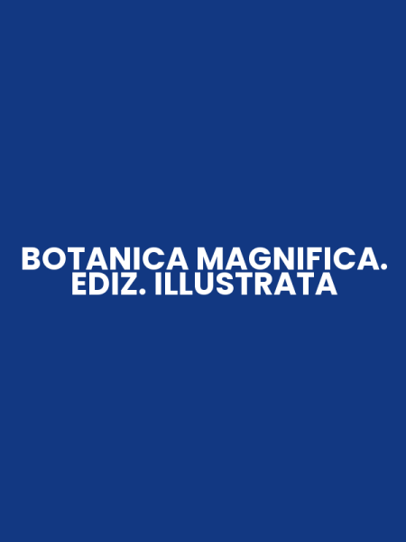 BOTANICA MAGNIFICA. EDIZ. ILLUSTRATA