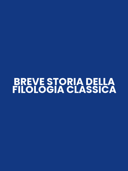 BREVE STORIA DELLA FILOLOGIA CLASSICA