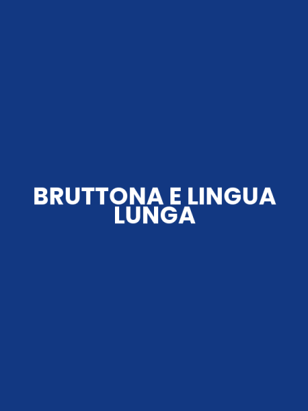 BRUTTONA E LINGUA LUNGA