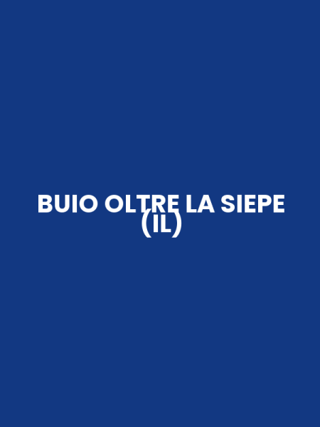 BUIO OLTRE LA SIEPE (IL)