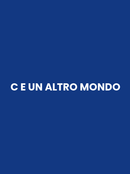 C E UN ALTRO MONDO