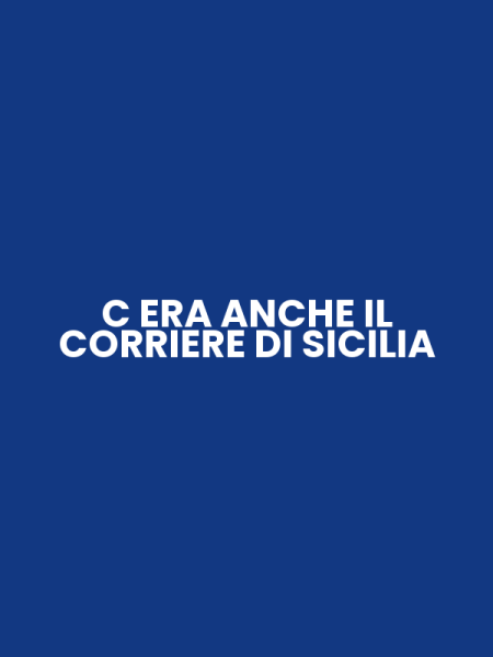 C ERA ANCHE IL CORRIERE DI SICILIA