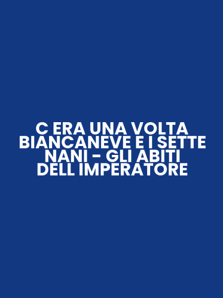 C ERA UNA VOLTA BIANCANEVE E I SETTE NANI - GLI ABITI DELL IMPERATORE