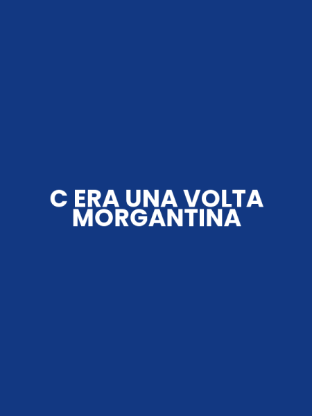 C ERA UNA VOLTA MORGANTINA