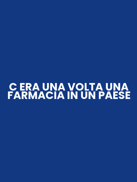 C ERA UNA VOLTA UNA FARMACIA IN UN PAESE