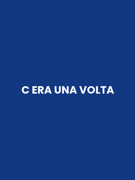 C ERA UNA VOLTA
