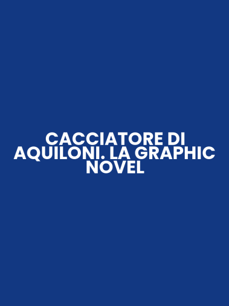 CACCIATORE DI AQUILONI. LA GRAPHIC NOVEL