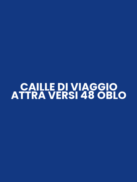 CAILLE DI VIAGGIO ATTRA VERSI 48 OBLO