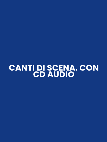 CANTI DI SCENA. CON CD AUDIO