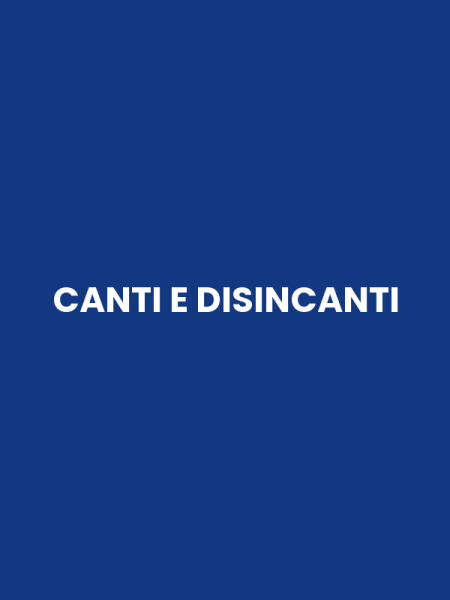 CANTI E DISINCANTI